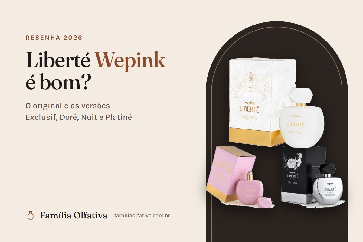 Perfume Liberté Wepink: resenha e as versões Exclusif, Doré, Nuit e Platiné